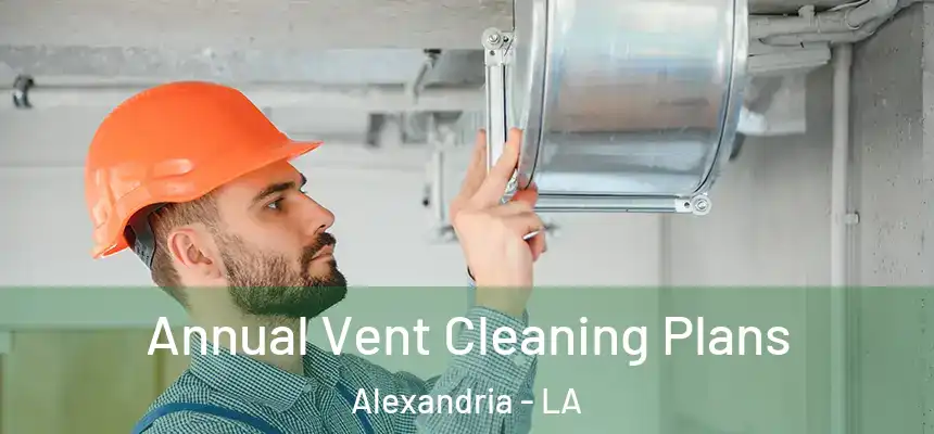  Annual Vent Cleaning Plans Alexandria - LA
