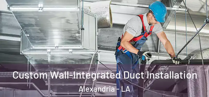  Custom Wall-Integrated Duct Installation Alexandria - LA
