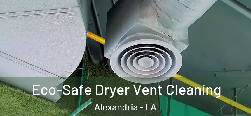  Eco-Safe Dryer Vent Cleaning Alexandria - LA