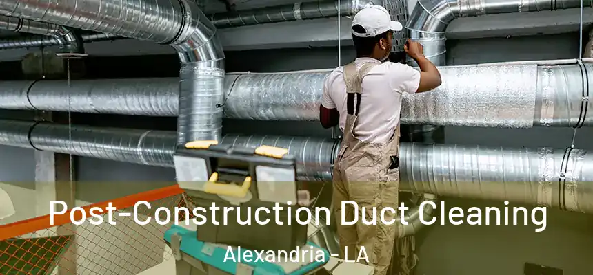  Post-Construction Duct Cleaning Alexandria - LA