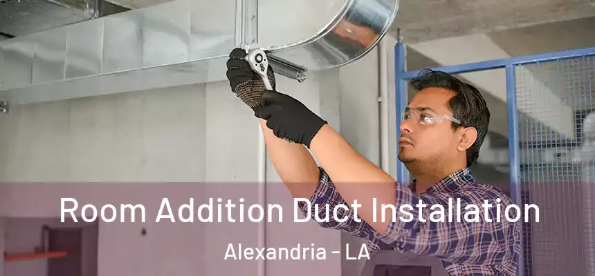  Room Addition Duct Installation Alexandria - LA